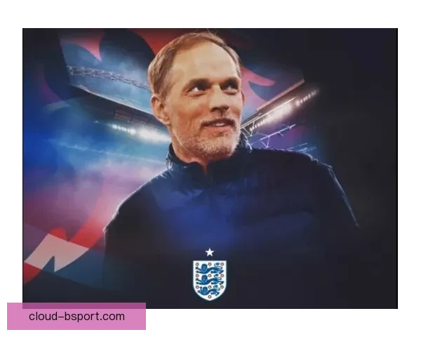 图赫尔正式签约成为英格兰足球队新任主帅开启新篇章